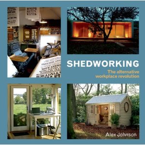 Shedworking: The Alternative Workplace Revolution by Alex Johnson